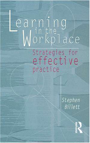 Learning In The Workplace: Strategies for effective practice de Stephen Billett