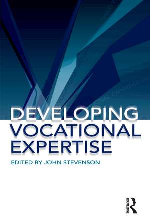 Developing Vocational Expertise: Principles and issues in vocational education de John Stevenson