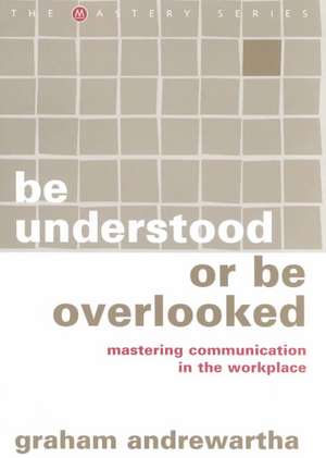 Be Understood or Be Overlooked de Graham Andrewartha