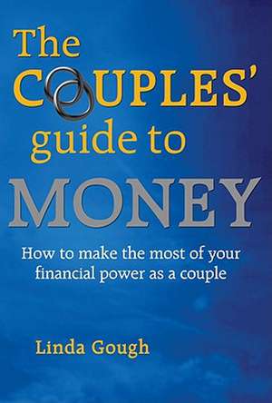 Couples' Guide to Money: How to Make the Most of Your Financial Power as a Couple de Linda Gough