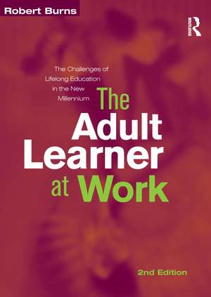 Adult Learner at Work: The challenges of lifelong education in the new millenium de Robert Burns