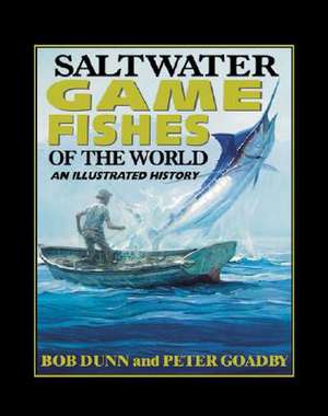 Saltwater Game Fishes of the World: An Illustrated History de Bob Dunn