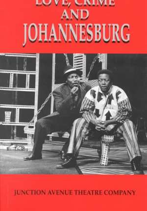 Love, Crime and Johannesburg de Junction Avenue Theatre Company