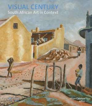 Visual Century Volume One: South African Art in Context de Jillian Carman