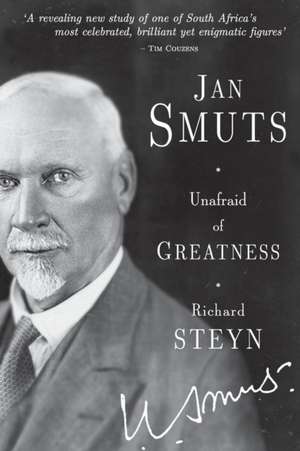 Jan Smuts: Unafraid of Greatness de Richard Steyn