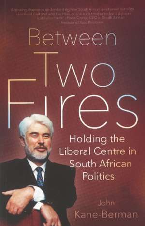 BETWEEN TWO FIRES de John Kane-Berman