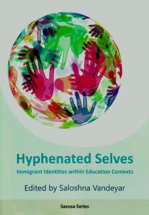 Hyphenated Selves: Immigrant Identities Within Education Contexts de Saloshna Vandeyar