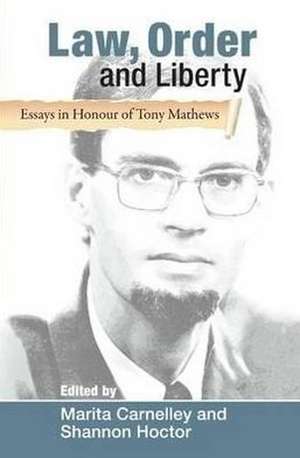 Law, Order and Liberty: Essays in Honour of Tony Mathews de Marita Carnelley