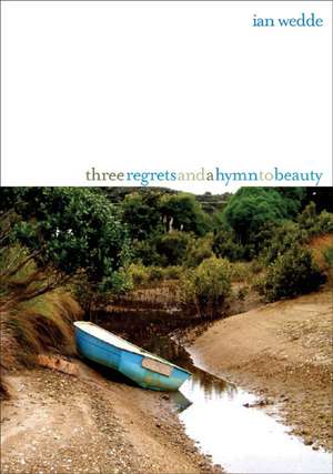 Three Regrets and a Hymn to Beauty: New Poems de Ian Wedde