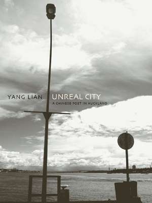 Unreal City: Selected Poetry and Prose of Yang Lian de Yang Lian