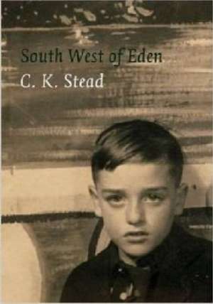 South-West of Eden: A Memoir, 1932-1956 de C. K. Stead