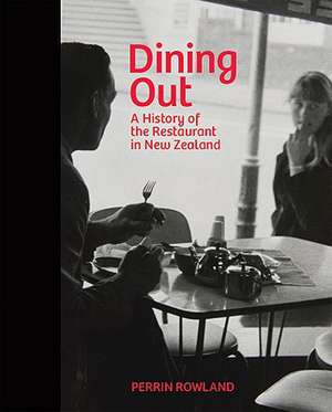 Dining Out: A History of the Restaurant in New Zealand de Perrin J. Rowland