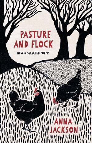 Pasture and Flock: New and Selected Poems de Anna Jackson