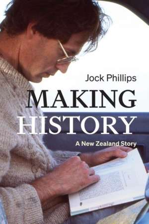 Making History de Jock Phillips