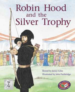 Robin Hood and the Silver Trophy PM Tales and Plays Level 24 Silver de Jenny Giles