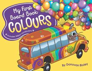 My First Board Book: Colours de Donovan Bixley