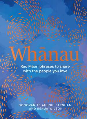 Whānau: Reo Māori Phrases to Share With the People You Love de Donovan Farnham