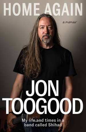Home Again: My life and times in a band called Shihad de Jon Toogood