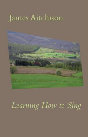 Learning How to Sing de James Aitchison