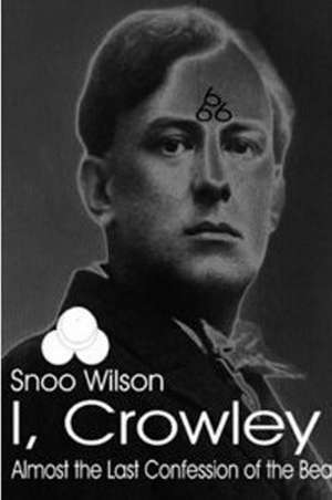 I, Crowley: Last Confession of the Beast 666 -- Almost de Snoo Wilson