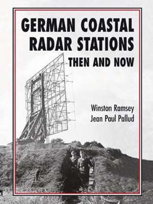 Ramsey, W: German Coastal Radar Stations Then and Now de Winston Ramsey