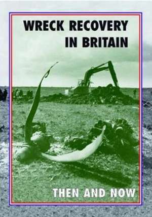 Wreck Recovery in Britain Then and Now de Peter J. Moran