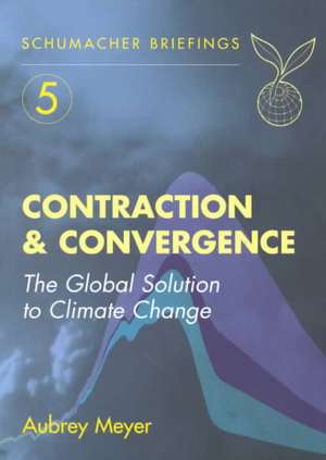 Contraction and Convergence: The Global Solution to Climate Change Volume 5 de Aubrey Meyer