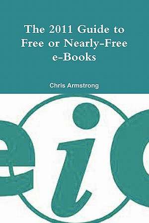 The 2011 Guide to Free or Nearly-Free E-Books de Dr Armstrong, Chris