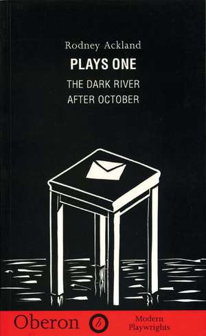 Rodney Ackland: Plays One: The Dark River; After October de Rodney Ackland