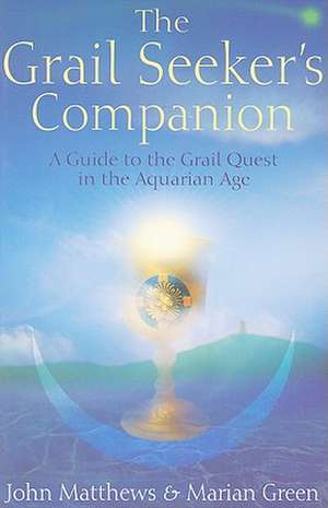 The Grail Seeker's Companion: A Guide to the Grail Quest in the Aquarian Age de John Matthews