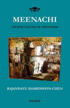 Meenachi: Fourth Volume of New Poems de Rajandaye Ramkissoon-Chen