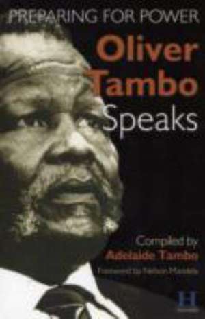 Oliver Tambo Speaks: Preparing for Power de Adelaide Tambo