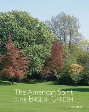 The American Spirit in the English Garden de Jean Stone