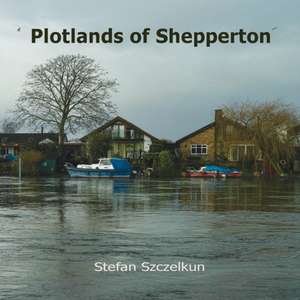 Plotlands of Shepperton: Photographs 2004 - 2016 de Stefan Szczelkun