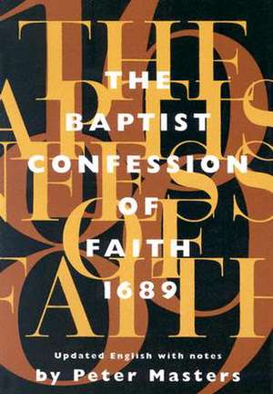 Baptist Confession of Faith 1689: Or the Second London Confession with Scripture Proofs (Revised) de Peter Masters