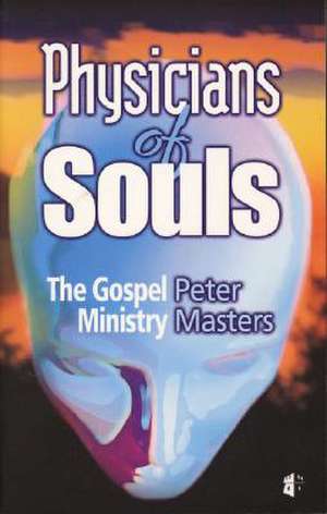 Physicians of Souls: The Gospel Ministry de Peter Masters