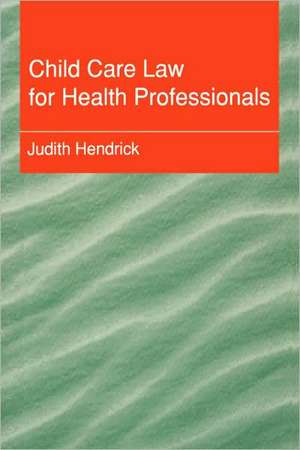 Child Care Law for Health Professionals de Judith Hendrick