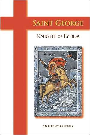 Saint George: Knight Of Lydda de Anthony Cooney