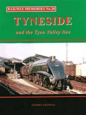 Railway Memories No.28 Tyneside and the Tyne Valley de Stephen Chapman