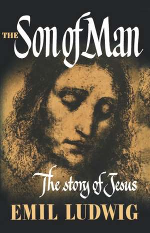 The Son of Man – The Story of Jesus de Emil Ludwig