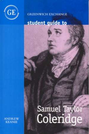 Keanie, A: Student Guide to Samuel Taylor Coleridge de Andrew Keanie