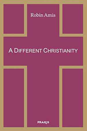 A Different Christianity de Robin Amis