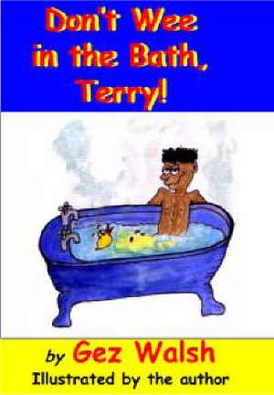 Don't Wee in the Bath Terry de Gez Walsh