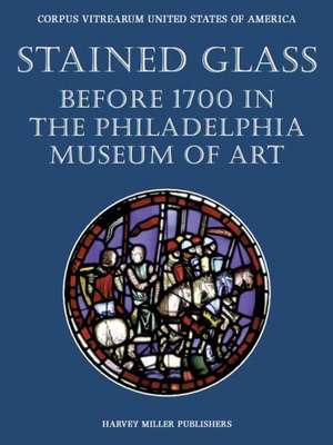 Stained Glass Before 1700 in the Collection of the Philadelphia Museum of Art de Renee K. Burnam