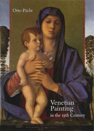 Venetian Painting in the Fifteenth Century: Jacopo, Gentile and Giovanni Bellini and Andrea Mantegna de Otto Pacht