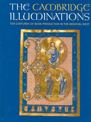 The Cambridge Illuminations: Ten Centuries of Book Production in the Medieval West de Paul Binski