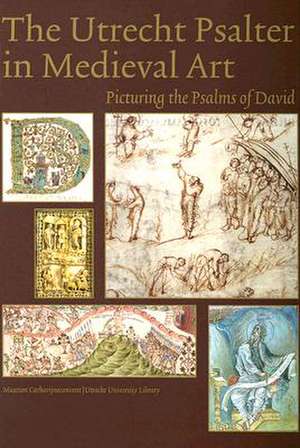 The Utrecht Psalter in Medieval Art: Picturing the Psalms of David de Koert Van Der Horst