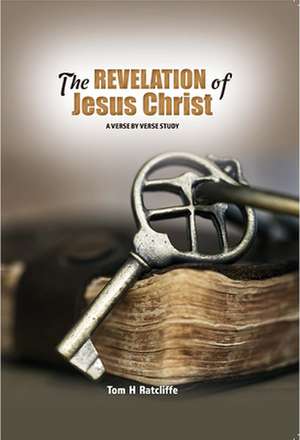 The Revelation of Jesus Christ de Tom H Ratcliffe