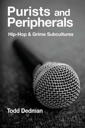 Purists and Peripherals: Hip-Hop and Grime subcultures de Todd Dedman