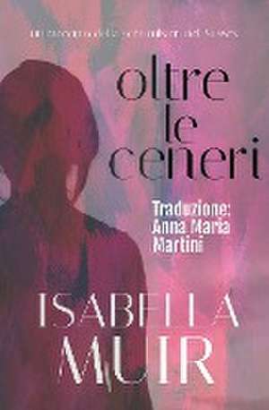 Oltre le Ceneri de Isabella Muir